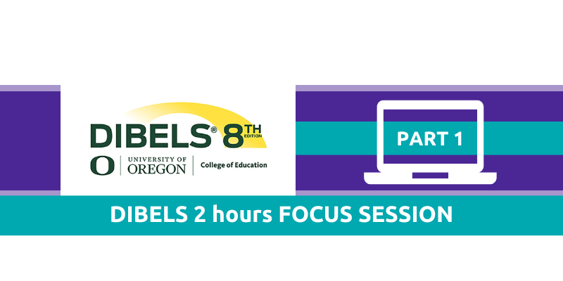 DIBELS 2 hours FOCUS SESSION- Administration and Scoring Basics 6/07/2026